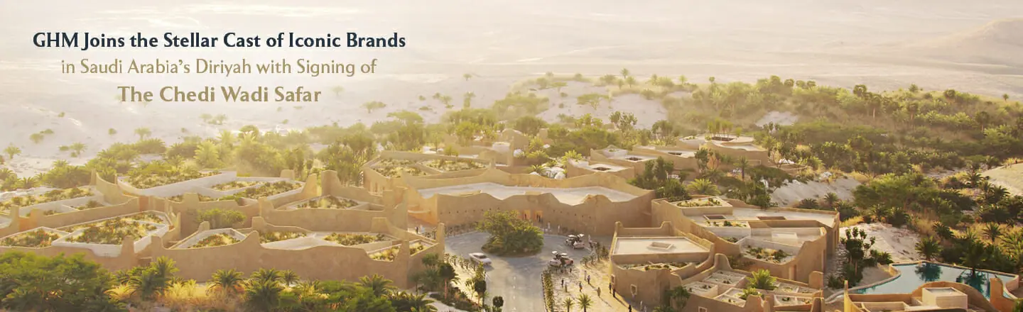 GHM Joins the Stellar Cast of Iconic Brands in Saudi Arabias Diriyah with Signing of The Chedi Wadi Safar Press Release