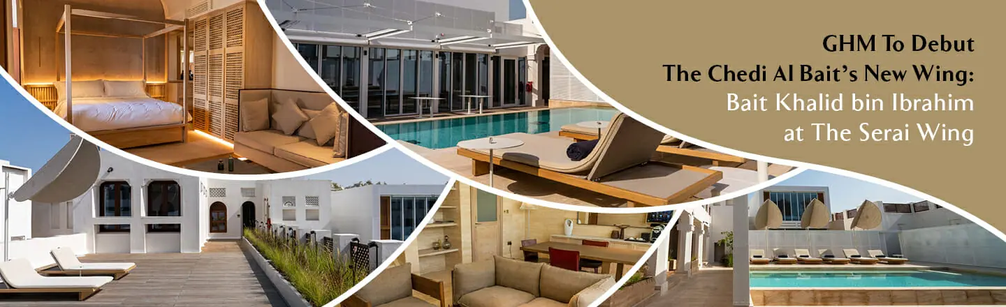 GHM Announces The Chedi Al Bait’s New Wing: Bait Khalid Bin Ibrahim At The Serai Wing